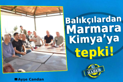 Balıkçılardan Marmara Kimya’ya tepki!