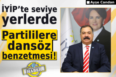 İYİP’te seviye yerlerde: Partililere dansöz benzetmesi!