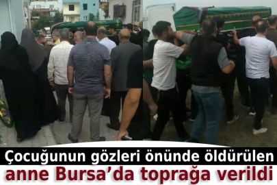 Çocuğunun gözleri önünde öldürülen anne Bursa’da toprağa verildi