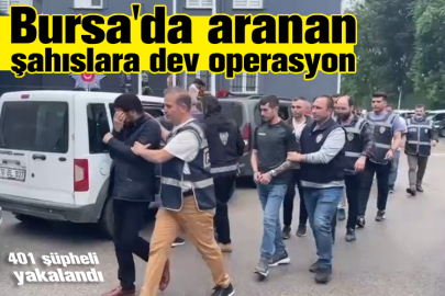 Bursa'da aranan şahıslara dev operasyon! 401 şüpheli yakalandı