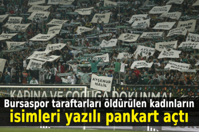 Bursaspor taraftarları öldürülen kadınların isimleri yazılı pankart açtı