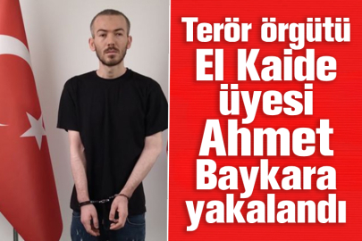 Terör örgütü El Kaide üyesi Ahmet Baykara yakalandı