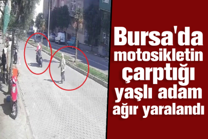 Bursa'da motosikletin çarptığı yaşlı adam ağır yaralandı