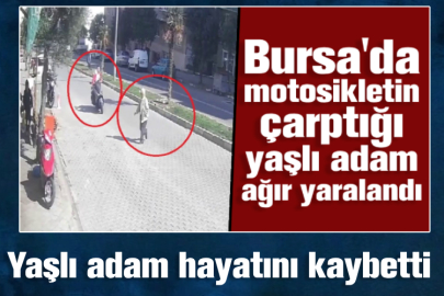 Bursa'da motosikletin çarptığı yaşlı adam hayatını kaybetti