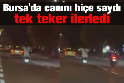 Bursa'da canını hiçe saydı tek teker ilerledi