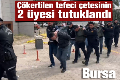 Bursa'da çökertilen tefeci çetesinin 2 üyesi tutuklandı