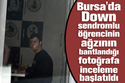 Bursa'da Down sendromlu öğrencinin ağzının bantlandığı fotoğrafa inceleme başlatıldı