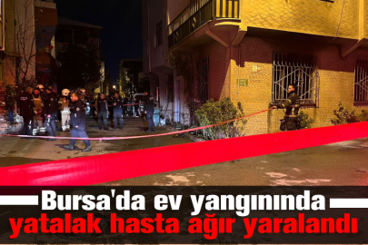 Bursa'da ev yangınında yatalak hasta ağır yaralandı