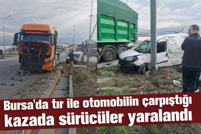 Bursa'da tır ile otomobilin çarpıştığı kazada sürücüler yaralandı