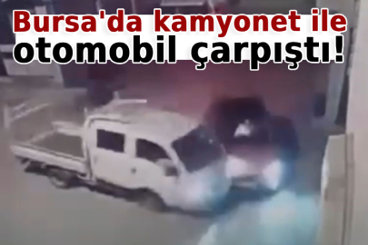 Bursa'da kamyonet ile otomobil çarpıştı!