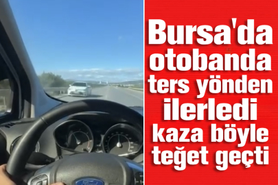 Bursa'da otobanda ters yönden ilerledi kaza böyle teğet geçti