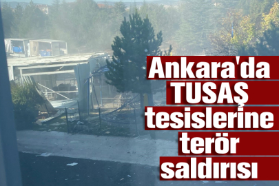 Ankara'da TUSAŞ tesislerine terör saldırısı