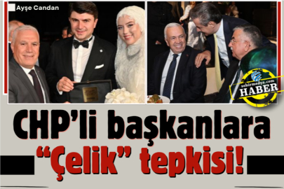 CHP’li başkanlara “Çelik” tepkisi!