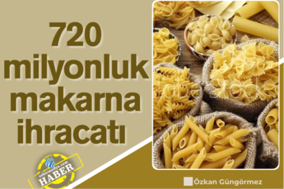 720 milyonluk makarna ihracatı 