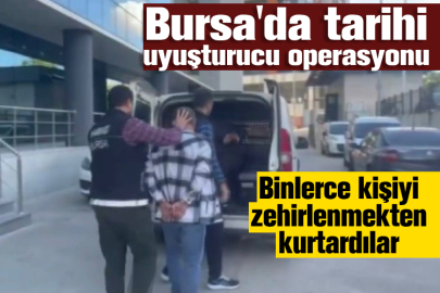 Bursa'da tarihi uyuşturucu operasyonu!