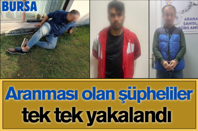 Bursa'da aranması olan şüpheliler tek tek yakalandı