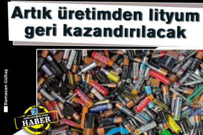 Artık üretimden lityum geri kazandırılacak