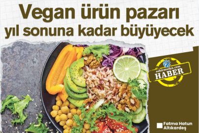 Vegan ürün pazarı yıl sonuna kadar büyüyecek