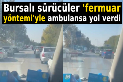 Bursalı sürücüler 'fermuar yöntemi'yle ambulansa yol verdi