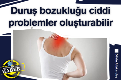 Duruş bozukluğu ciddi problemler oluşturabilir