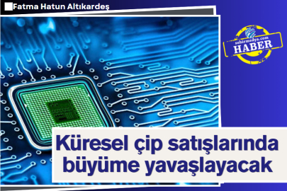 Küresel çip satışlarında büyüme yavaşlayacak