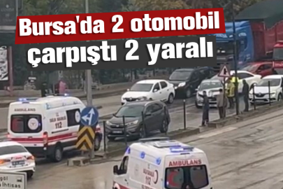 Bursa'da 2 otomobil çarpıştı 2 yaralı