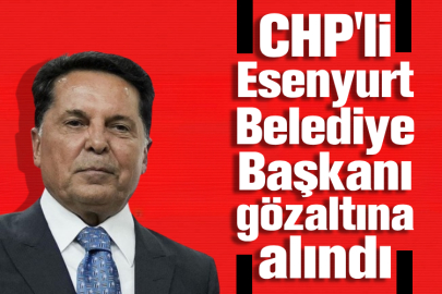 CHP'li Esenyurt Belediye Başkanı terör soruşturması kapsamında gözaltına alındı