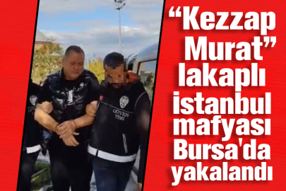 “Kezzap Murat” lakaplı İstanbul mafyası Bursa'da yakalandı