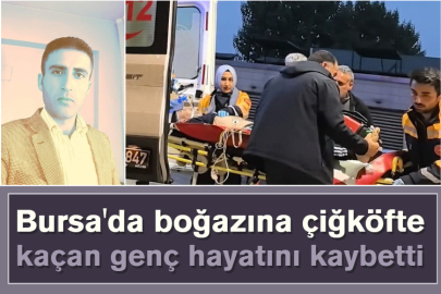 Bursa'da boğazına çiğköfte kaçan genç hayatını kaybetti