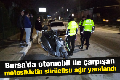 Bursa'da otomobil ile çarpışan motosikletin sürücüsü ağır yaralandı