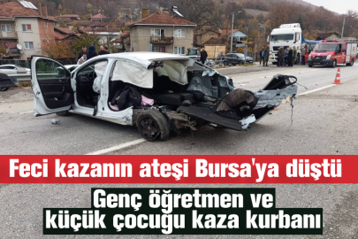 Feci kazanın ateşi Bursa'ya düştü! Genç öğretmen ve küçük çocuğu kaza kurbanı