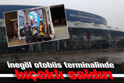 İnegöl otobüs terminalinde bıçaklı saldırı