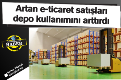 Artan e-ticaret satışları depo kullanımını arttırdı