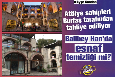 Atölye sahipleri Burfaş tarafından tahliye ediliyor: Balibey Han’da esnaf temizliği mi?