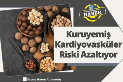 Kuruyemiş Kardiyovasküler Riski Azaltıyor