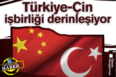 Türkiye-Çin işbirliği derinleşiyor