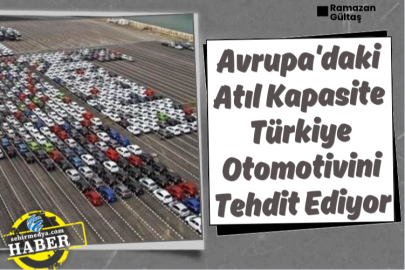 Avrupa'daki Atıl Kapasite Türkiye Otomotivini Tehdit Ediyor