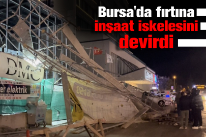 Bursa'da fırtına inşaat iskelesini devirdi