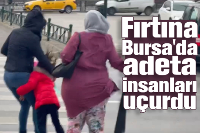 Fırtına Bursa'da adeta insanları uçurdu