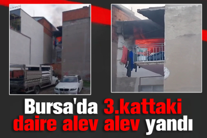 Bursa'da 3.kattaki daire alev alev yandı