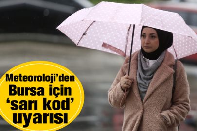 Meteoroloji’den Bursa için ‘sarı kod’ uyarısı