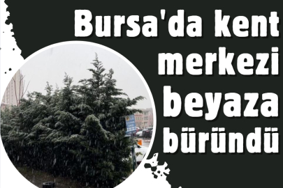 Bursa'da kent merkezi beyaza büründü