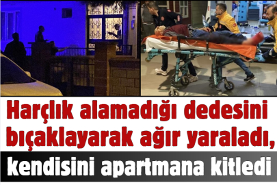 Harçlık alamadığı dedesini bıçaklayarak ağır yaraladı, kendisini apartmana kitledi