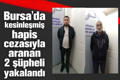 Bursa'da kesinleşmiş hapis cezasıyla aranan 2 şüpheli yakalandı