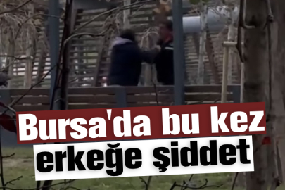 Bursa'da bu kez erkeğe şiddet