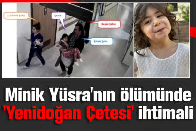 Minik Yüsra'nın ölümünde 'Yenidoğan Çetesi' ihtimali