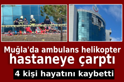 Muğla'da hastaneye çarpan helikopter düştü