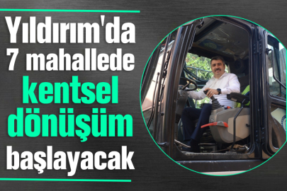 Yıldırım'da 7 mahallede kentsel dönüşüm başlayacak