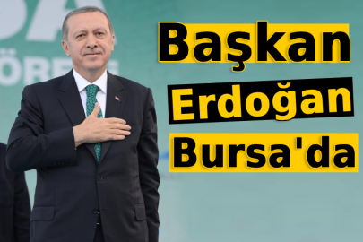 Cumhurbaşkanı Erdoğan Bursa'da