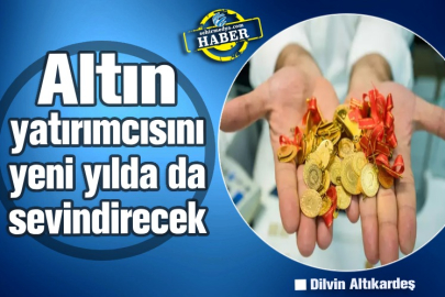 Altın yatırımcısını yeni yılda da sevindirecek